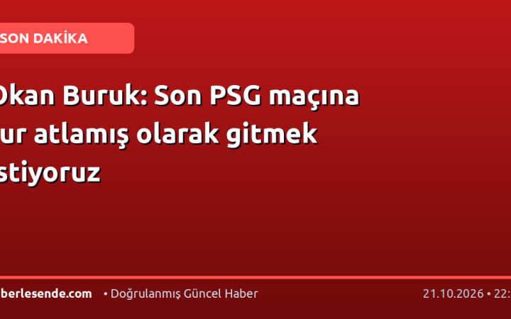 Okan Buruk: Son PSG maçına tur atlamış olarak gitmek istiyoruz