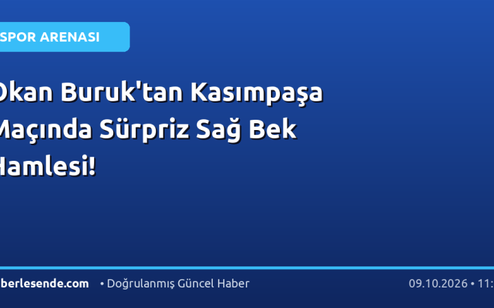 Okan Buruk'tan Kasımpaşa Maçında Sürpriz Sağ Bek Hamlesi!