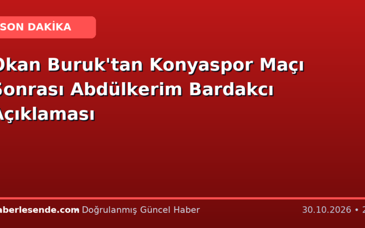 Okan Buruk'tan Konyaspor Maçı Sonrası Abdülkerim Bardakcı Açıklaması