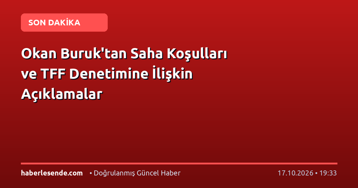 Okan Buruk'tan Saha Koşulları ve TFF Denetimine İlişkin Açıklamalar