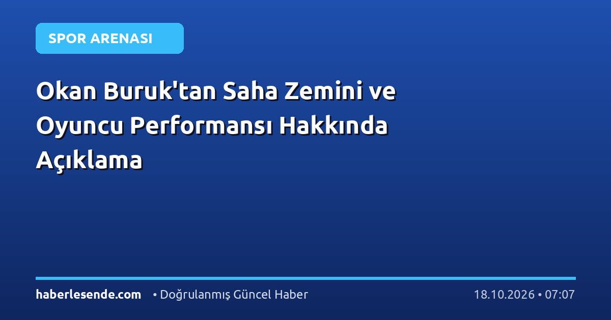 Okan Buruk'tan Saha Zemini ve Oyuncu Performansı Hakkında Açıklama