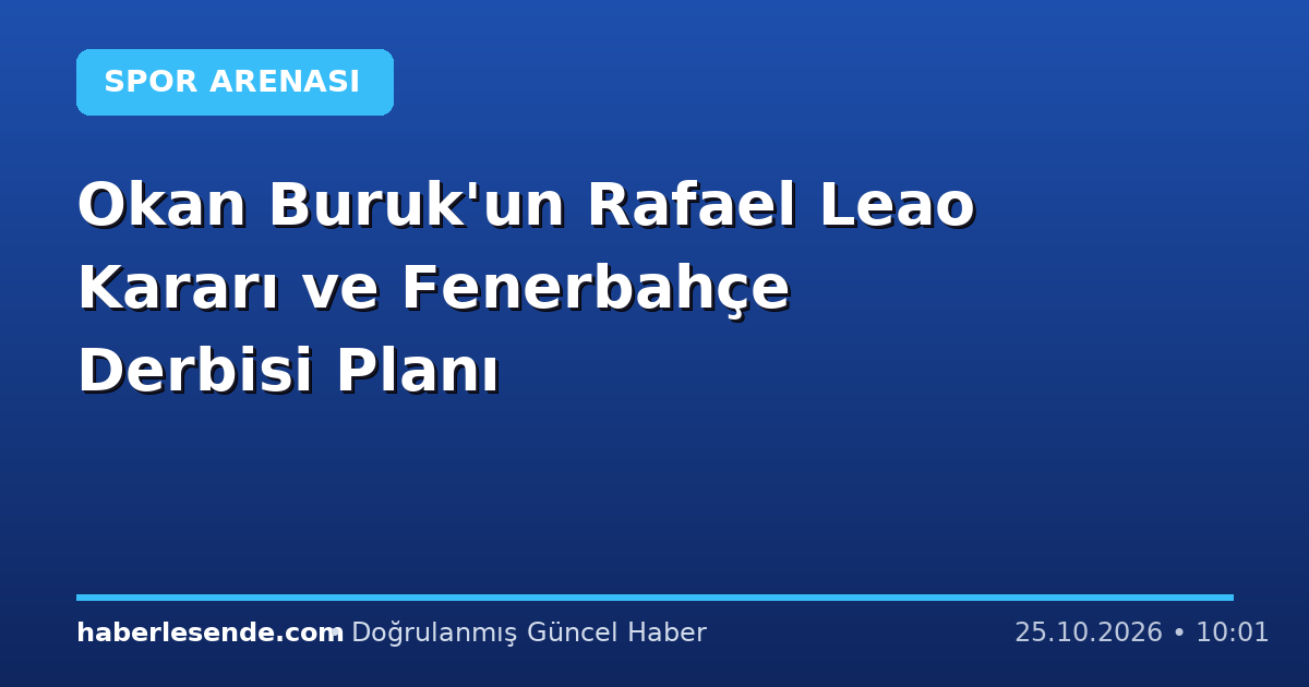 Okan Buruk'un Rafael Leao Kararı ve Fenerbahçe Derbisi Planı