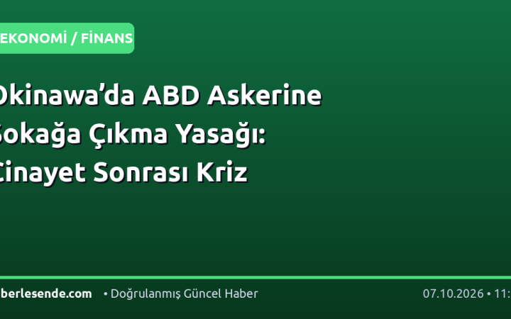 Okinawa’da ABD Askerine Sokağa Çıkma Yasağı: Cinayet Sonrası Kriz
