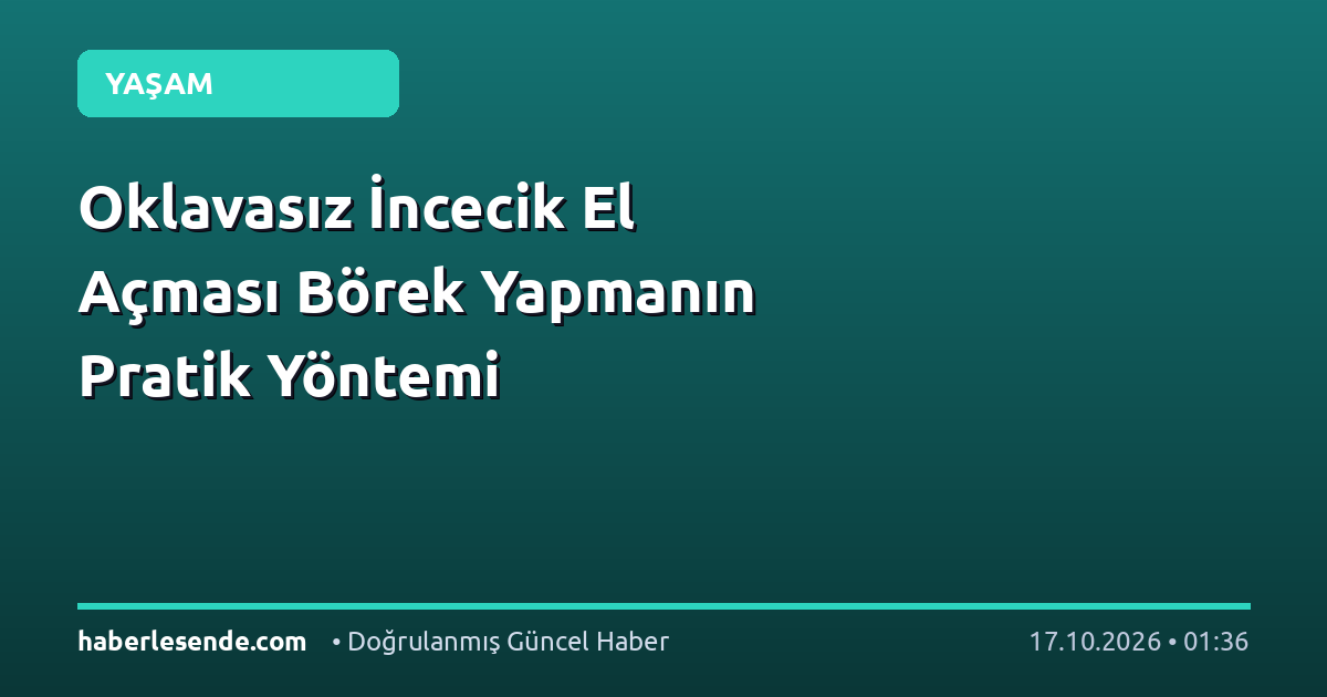 Oklavasız İncecik El Açması Börek Yapmanın Pratik Yöntemi