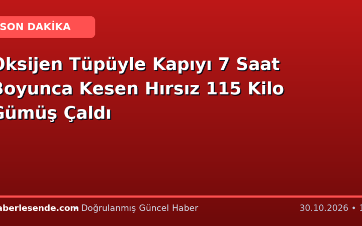 Oksijen Tüpüyle Kapıyı 7 Saat Boyunca Kesen Hırsız 115 Kilo Gümüş Çaldı