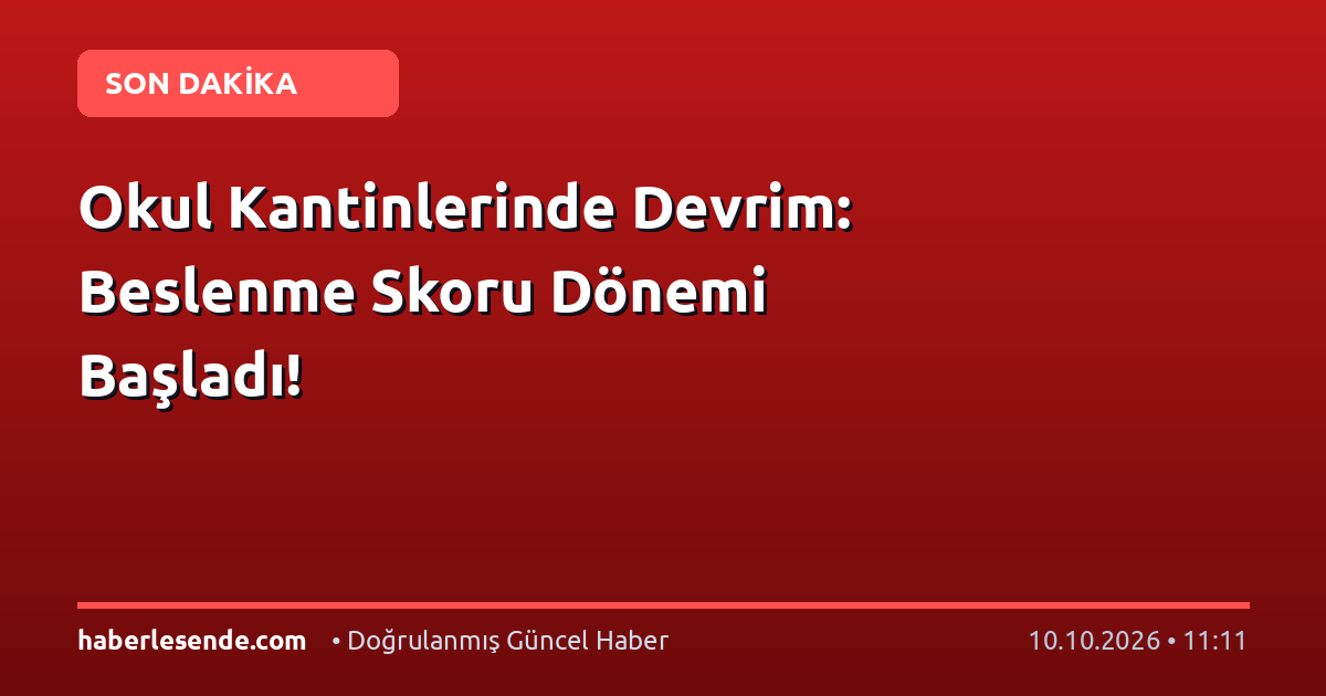 Okul Kantinlerinde Devrim: Beslenme Skoru Dönemi Başladı!