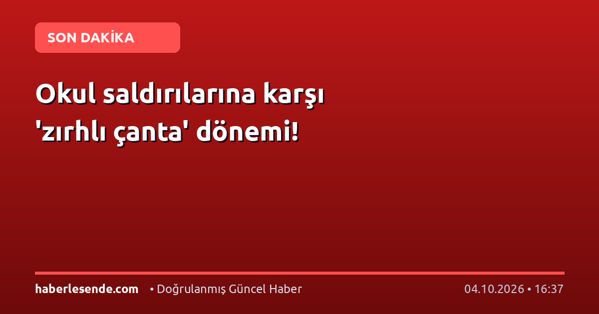 Okul saldırılarına karşı 'zırhlı çanta' dönemi!
