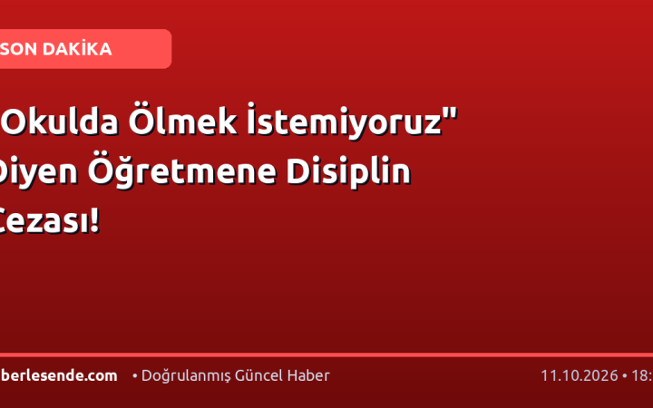 "Okulda Ölmek İstemiyoruz" Diyen Öğretmene Disiplin Cezası!