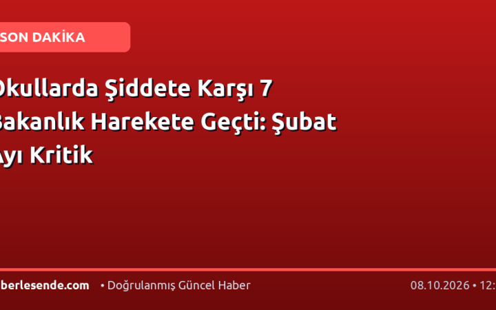 Okullarda Şiddete Karşı 7 Bakanlık Harekete Geçti: Şubat Ayı Kritik