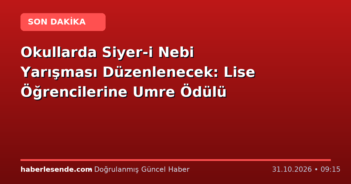 Okullarda Siyer-i Nebi Yarışması Düzenlenecek: Lise Öğrencilerine Umre Ödülü