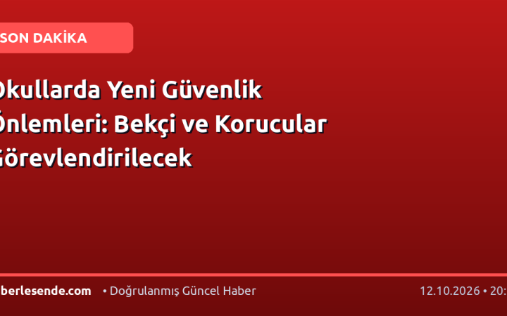 Okullarda Yeni Güvenlik Önlemleri: Bekçi ve Korucular Görevlendirilecek