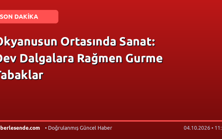 Okyanusun Ortasında Sanat: Dev Dalgalara Rağmen Gurme Tabaklar