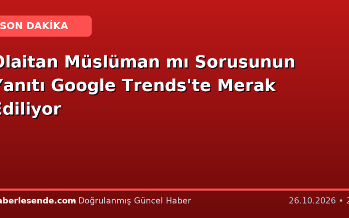 Olaitan Müslüman mı Sorusunun Yanıtı Google Trends'te Merak Ediliyor