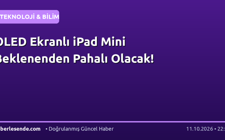 OLED Ekranlı iPad Mini Beklenenden Pahalı Olacak!