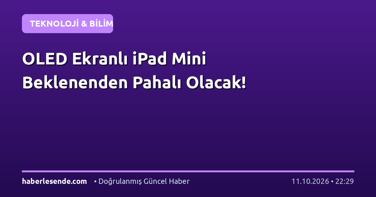 OLED Ekranlı iPad Mini Beklenenden Pahalı Olacak!