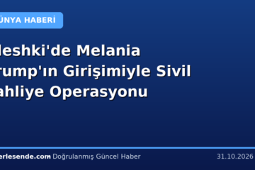 Oleshki'de Melania Trump'ın Girişimiyle Sivil Tahliye Operasyonu