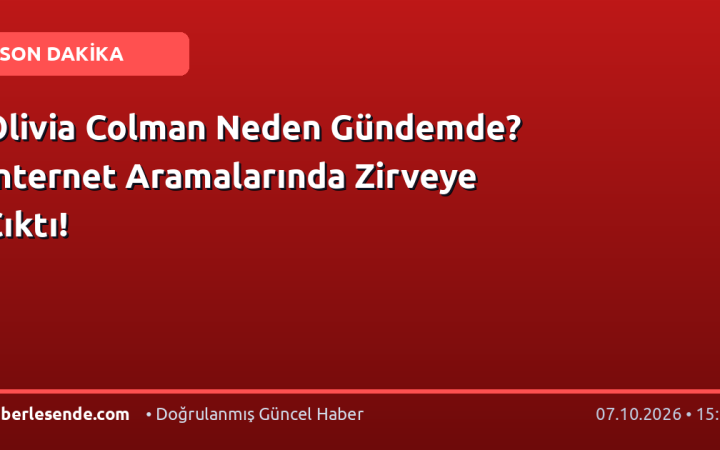 Olivia Colman Neden Gündemde? İnternet Aramalarında Zirveye Çıktı!