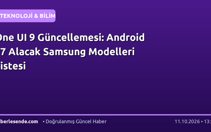 One UI 9 Güncellemesi: Android 17 Alacak Samsung Modelleri Listesi
