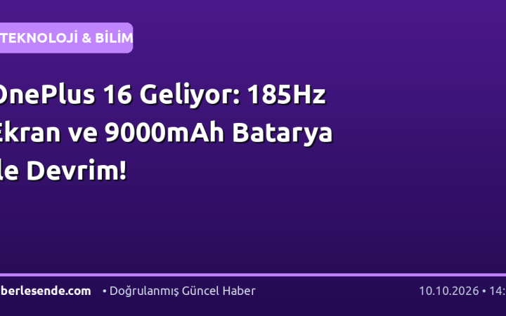 OnePlus 16 Geliyor: 185Hz Ekran ve 9000mAh Batarya ile Devrim!