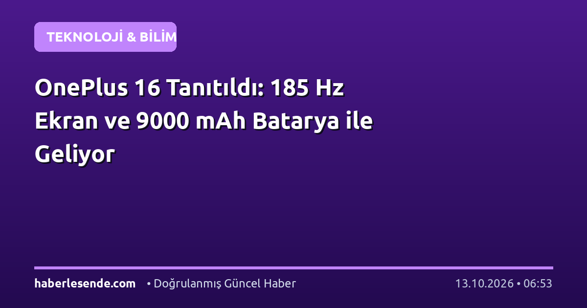 OnePlus 16 Tanıtıldı: 185 Hz Ekran ve 9000 mAh Batarya ile Geliyor