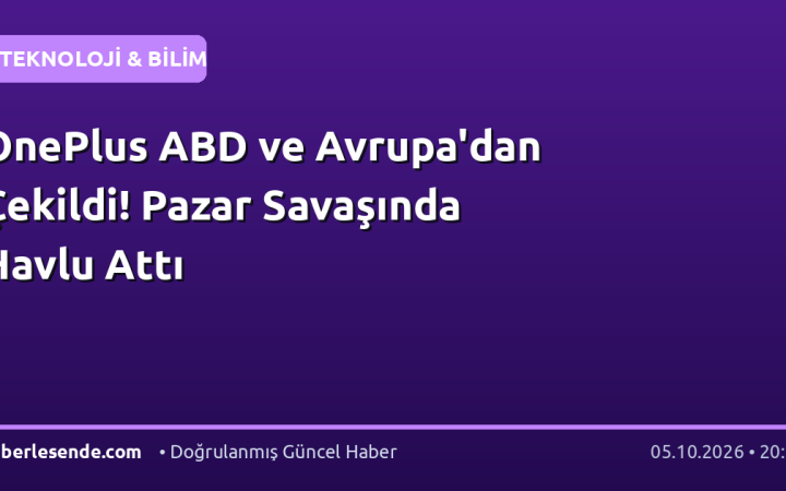 OnePlus ABD ve Avrupa'dan Çekildi! Pazar Savaşında Havlu Attı