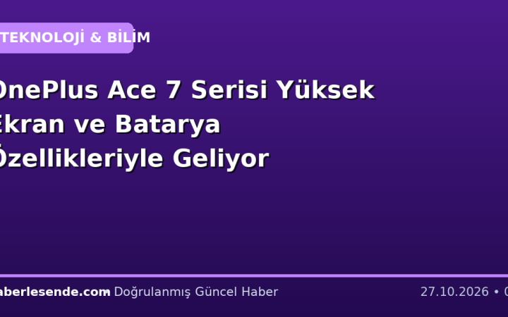 OnePlus Ace 7 Serisi Yüksek Ekran ve Batarya Özellikleriyle Geliyor
