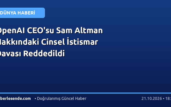 OpenAI CEO'su Sam Altman Hakkındaki Cinsel İstismar Davası Reddedildi