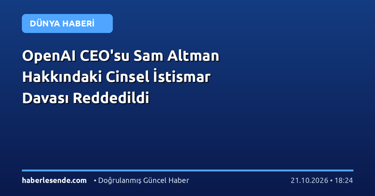 OpenAI CEO'su Sam Altman Hakkındaki Cinsel İstismar Davası Reddedildi