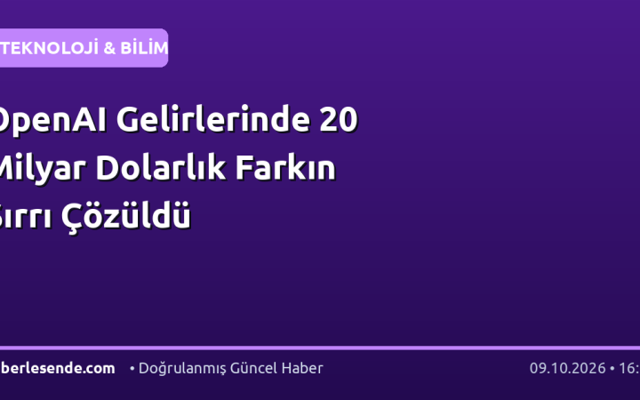 OpenAI Gelirlerinde 20 Milyar Dolarlık Farkın Sırrı Çözüldü