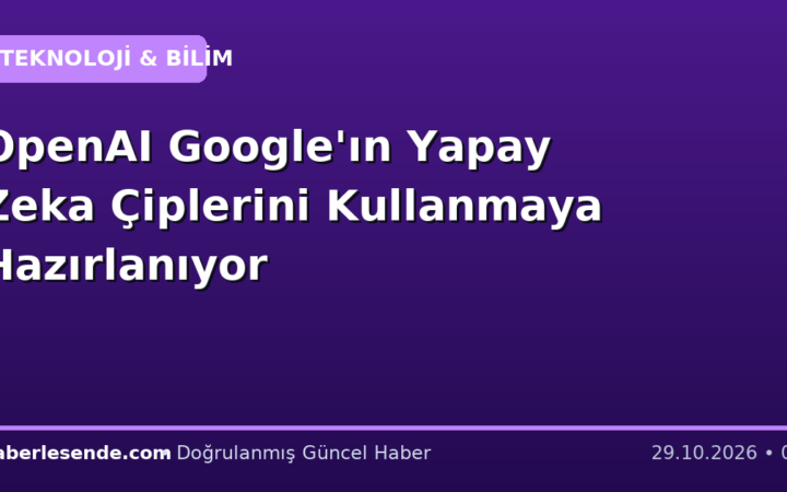 OpenAI Google'ın Yapay Zeka Çiplerini Kullanmaya Hazırlanıyor