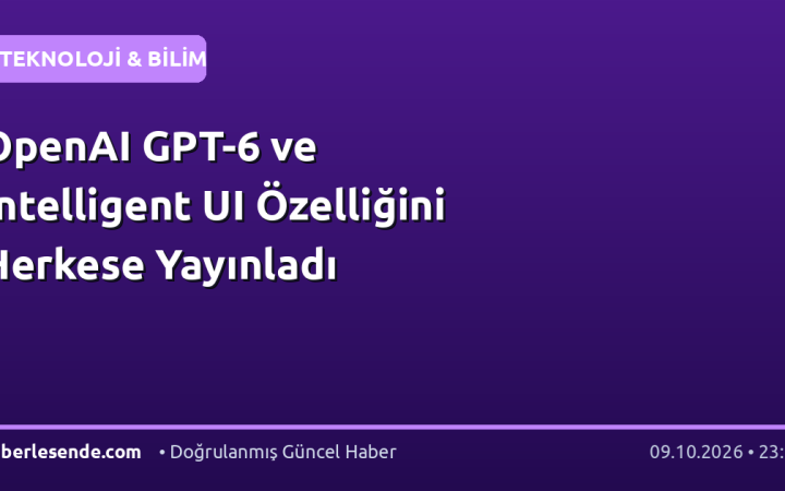 OpenAI GPT-6 ve Intelligent UI Özelliğini Herkese Yayınladı