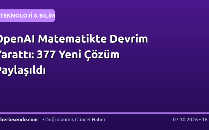 OpenAI Matematikte Devrim Yarattı: 377 Yeni Çözüm Paylaşıldı