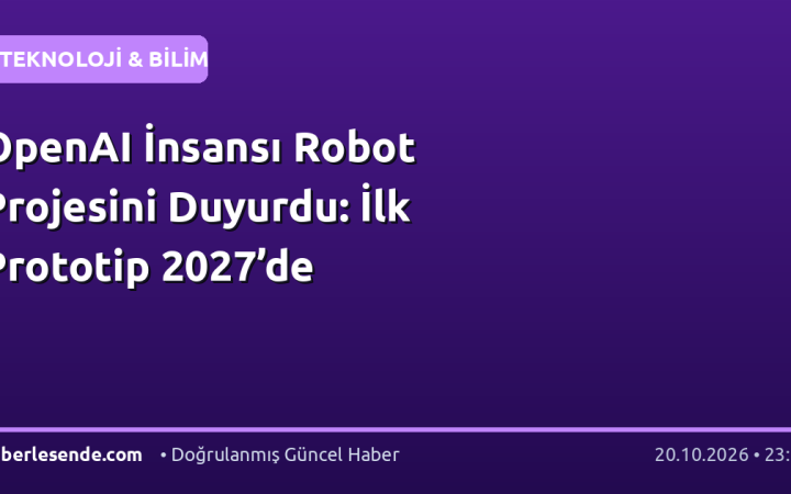 OpenAI İnsansı Robot Projesini Duyurdu: İlk Prototip 2027’de