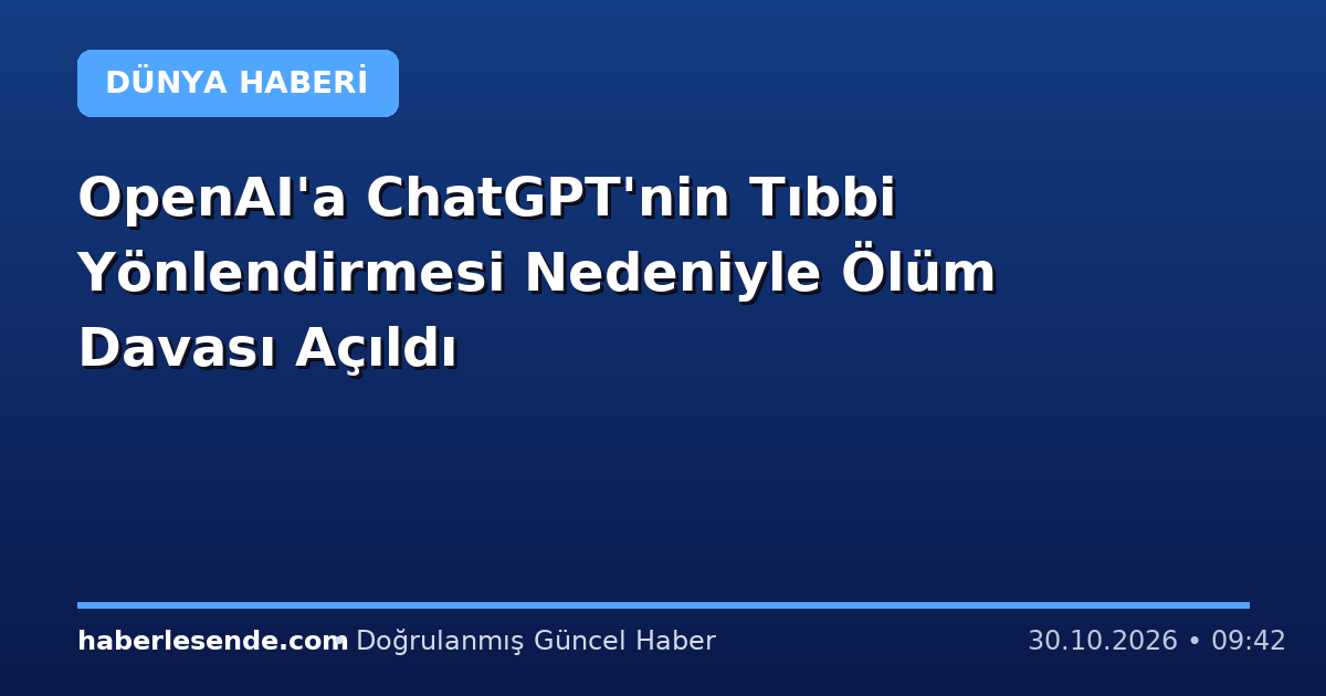 OpenAI'a ChatGPT'nin Tıbbi Yönlendirmesi Nedeniyle Ölüm Davası Açıldı