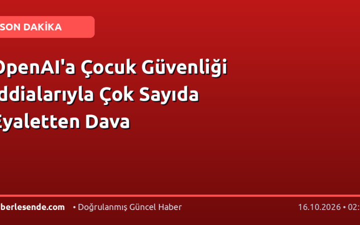 OpenAI'a Çocuk Güvenliği İddialarıyla Çok Sayıda Eyaletten Dava