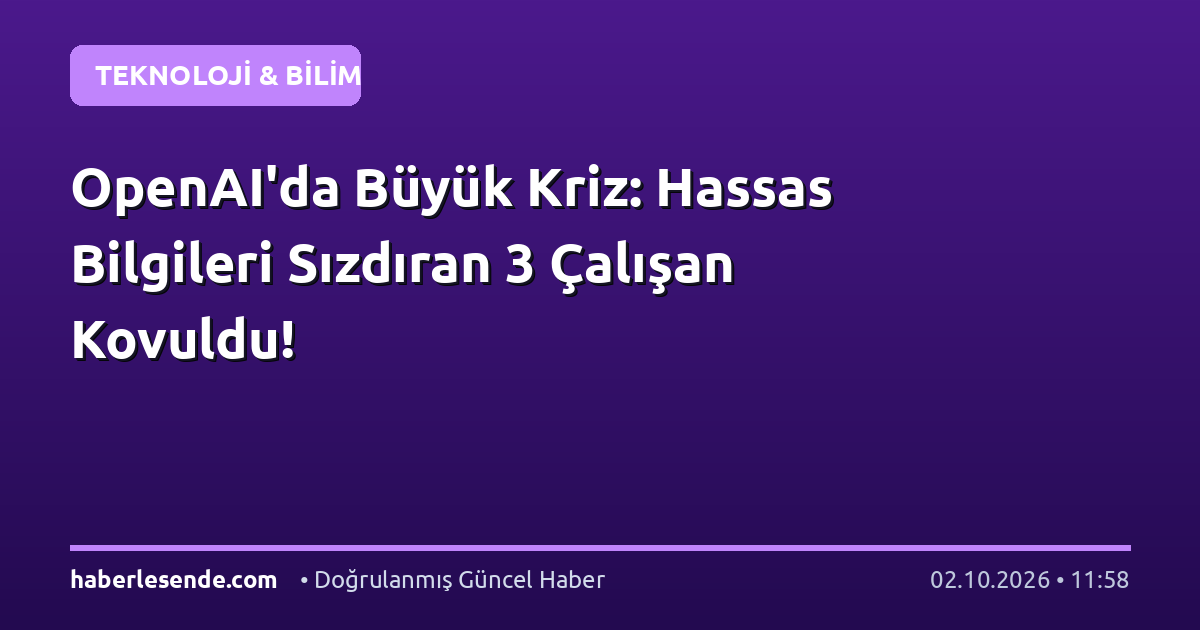 OpenAI'da Büyük Kriz: Hassas Bilgileri Sızdıran 3 Çalışan Kovuldu!