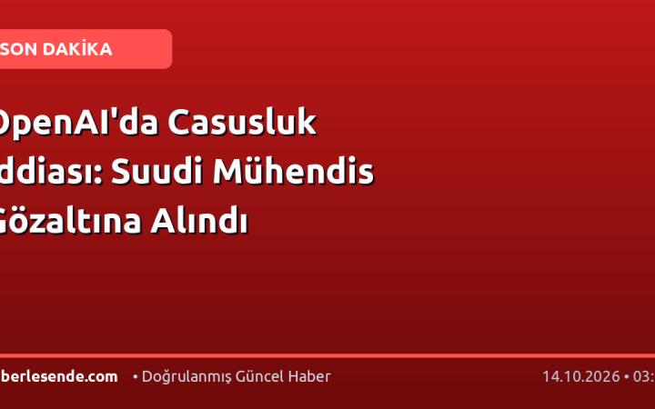 OpenAI'da Casusluk İddiası: Suudi Mühendis Gözaltına Alındı