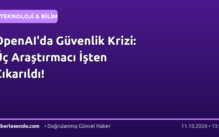 OpenAI'da Güvenlik Krizi: Üç Araştırmacı İşten Çıkarıldı!