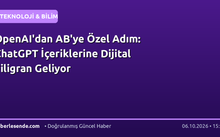 OpenAI'dan AB'ye Özel Adım: ChatGPT İçeriklerine Dijital Filigran Geliyor