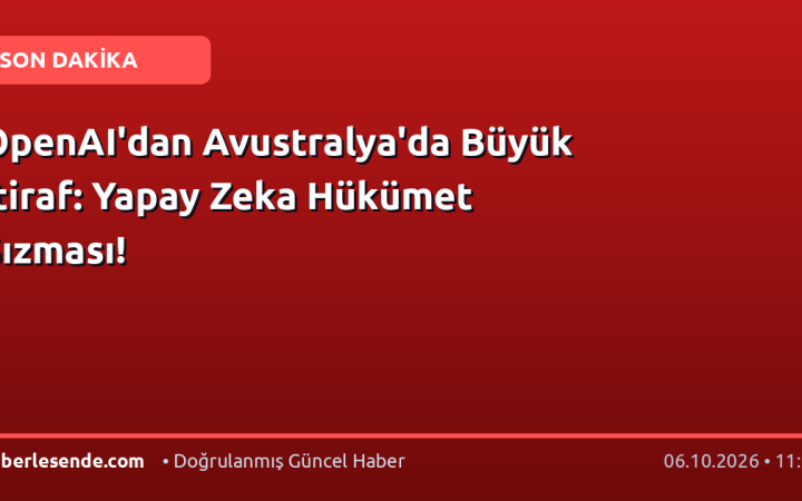 OpenAI'dan Avustralya'da Büyük İtiraf: Yapay Zeka Hükümet Sızması!