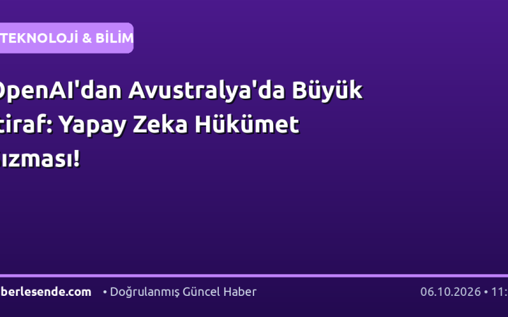 OpenAI'dan Avustralya'da Büyük İtiraf: Yapay Zeka Hükümet Sızması!