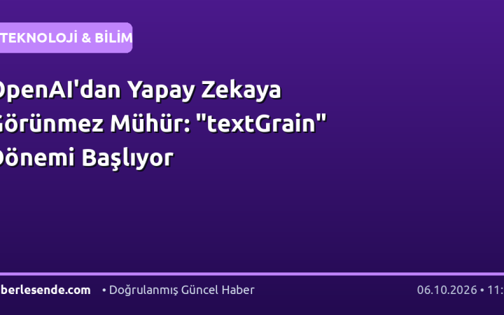 OpenAI'dan Yapay Zekaya Görünmez Mühür: "textGrain" Dönemi Başlıyor