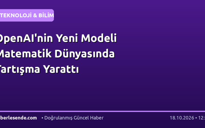 OpenAI'nin Yeni Modeli Matematik Dünyasında Tartışma Yarattı
