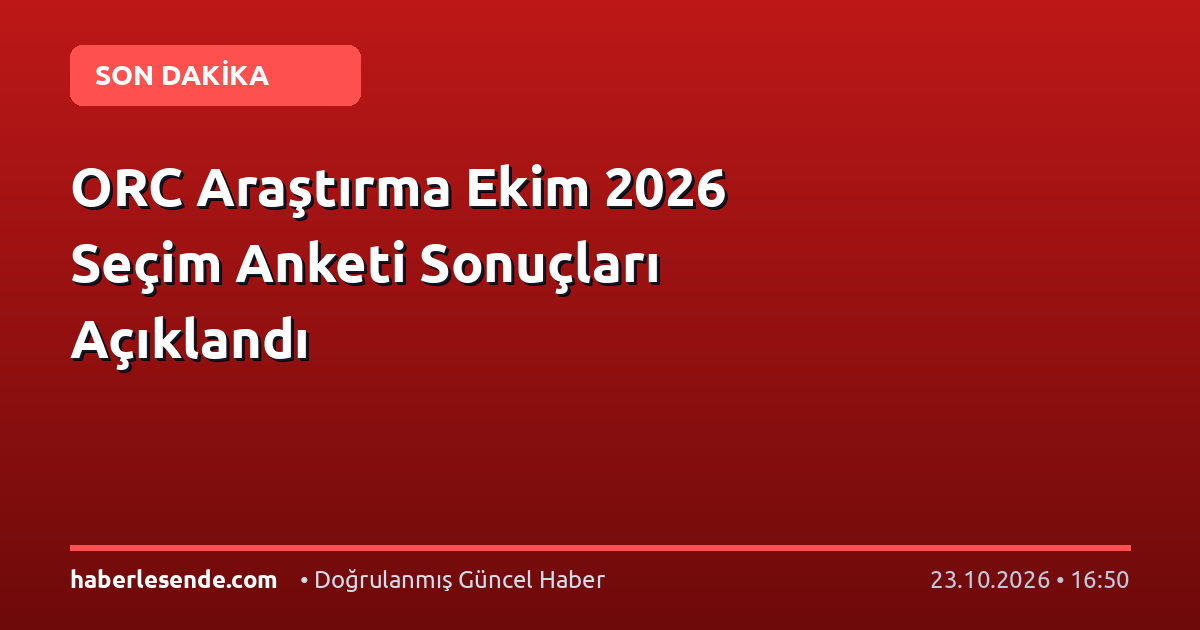ORC Araştırma Ekim 2026 Seçim Anketi Sonuçları Açıklandı