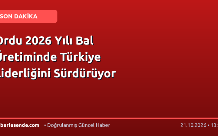 Ordu 2026 Yılı Bal Üretiminde Türkiye Liderliğini Sürdürüyor