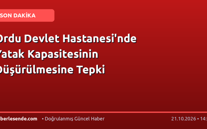 Ordu Devlet Hastanesi'nde Yatak Kapasitesinin Düşürülmesine Tepki