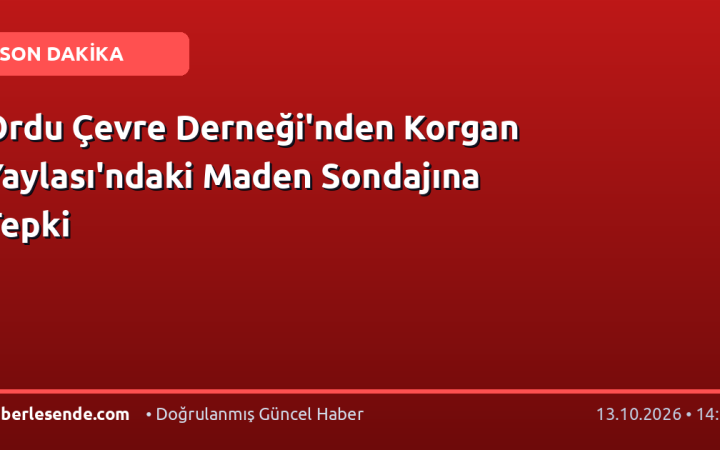 Ordu Çevre Derneği'nden Korgan Yaylası'ndaki Maden Sondajına Tepki