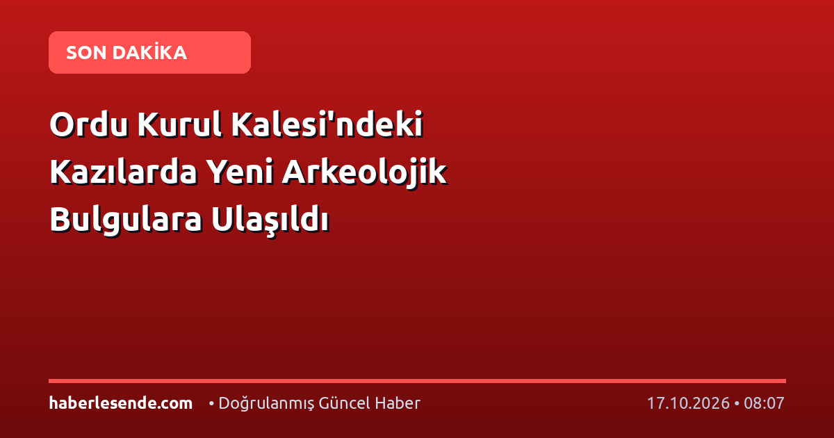 Ordu Kurul Kalesi'ndeki Kazılarda Yeni Arkeolojik Bulgulara Ulaşıldı