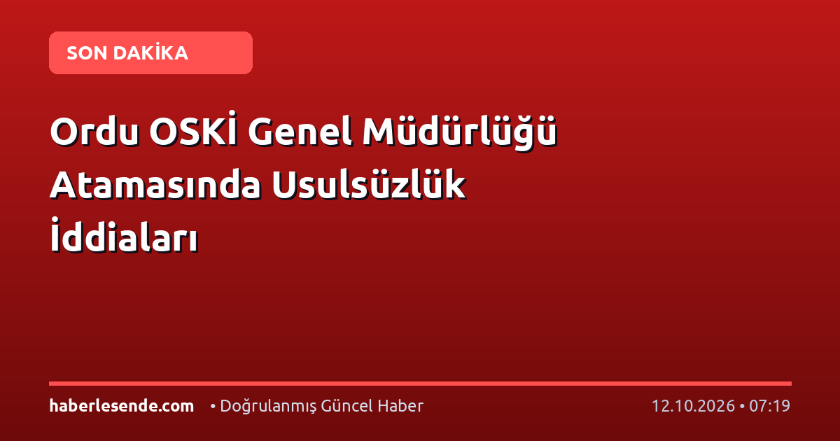 Ordu OSKİ Genel Müdürlüğü Atamasında Usulsüzlük İddiaları