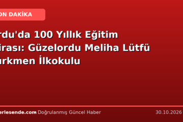 Ordu'da 100 Yıllık Eğitim Mirası: Güzelordu Meliha Lütfü Türkmen İlkokulu